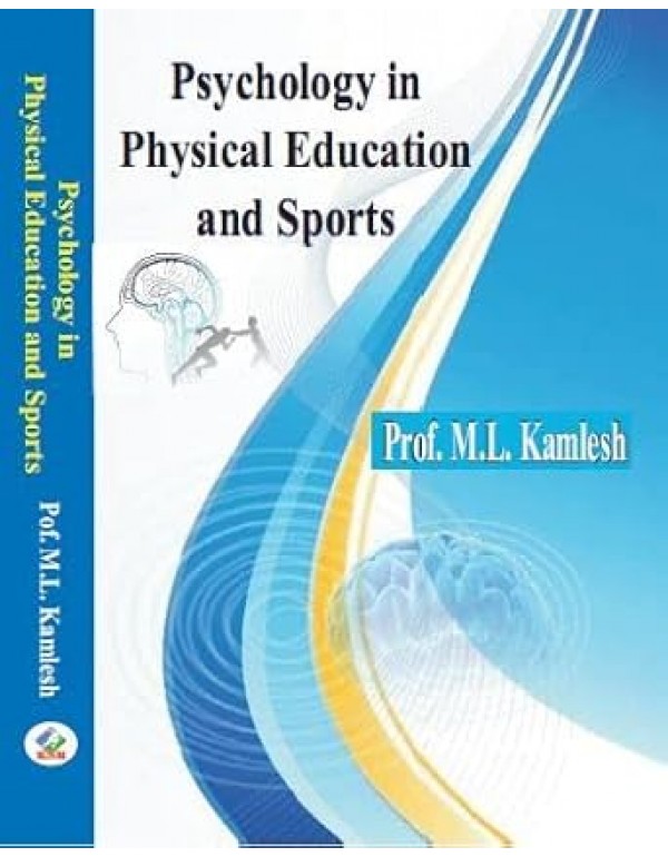 PSYCHOLOGY IN PHYSICAL EDUCATION AND SPORTS BY M.L. KAMLESH