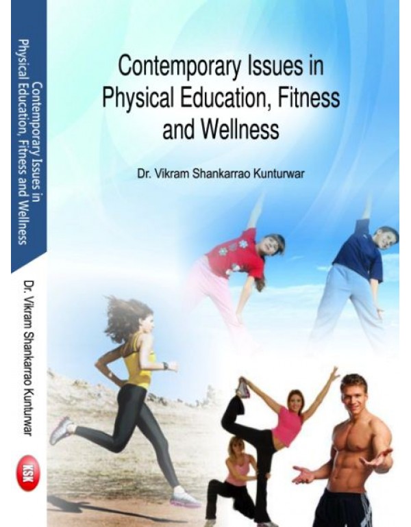 Contemporary Issue in Physical Education, Fitness and Wellness (B.P.Ed. New Syllabus) By Dr. Vikram Shankarrao Kunturwar