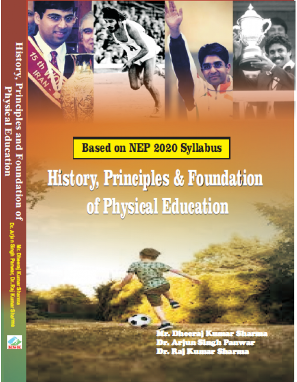 History, Principles and Foundation of Physical Education (Based on NEP 2020 Syllabus) By Mr. Dheeraj Kumar Sharma