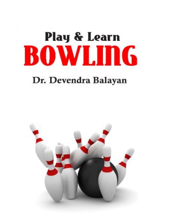 Play and Learn Bowling By Dr. Devendra Balayan [Hardcover]