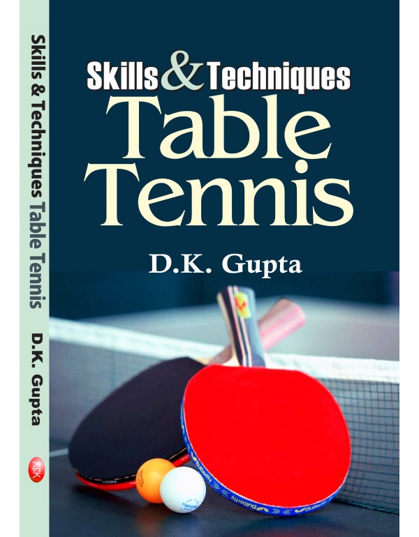 Skills and Techniques Table Tennis By D.K. Gupta [Hardcover]