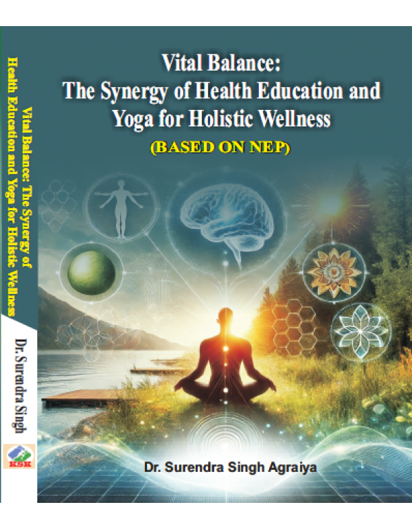 Vital Balance: The Synergy of Health Education and Yoga for Holistic Wellness (Based on NEP) By Dr. Surendra Singh Agraiya