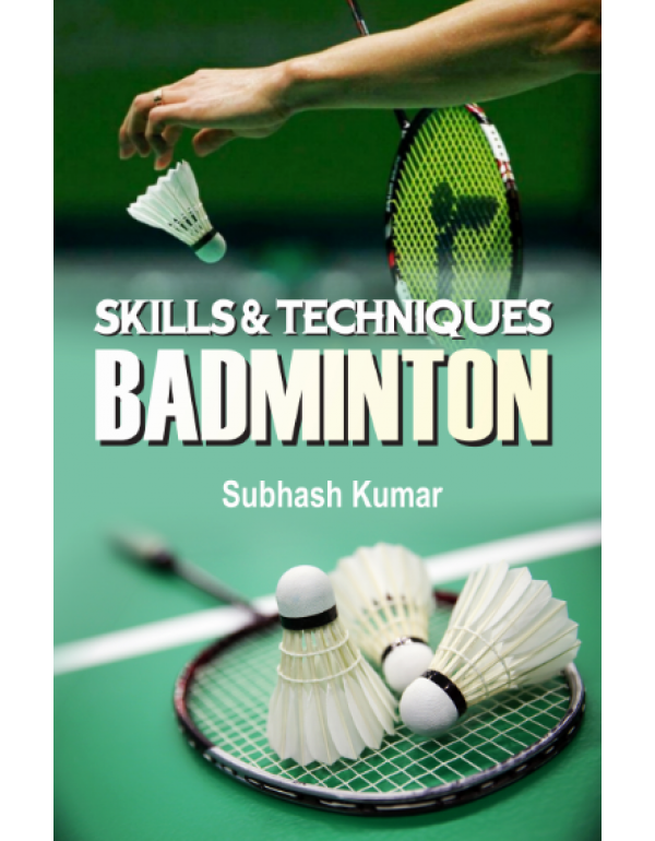 Skills and Techniques Badminton By Subhash Kumar [Hardcover]