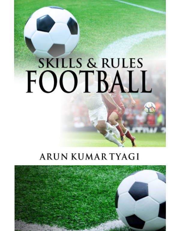 Skills and Rules Football By Arun Kumar Tyagi [Hardcover]