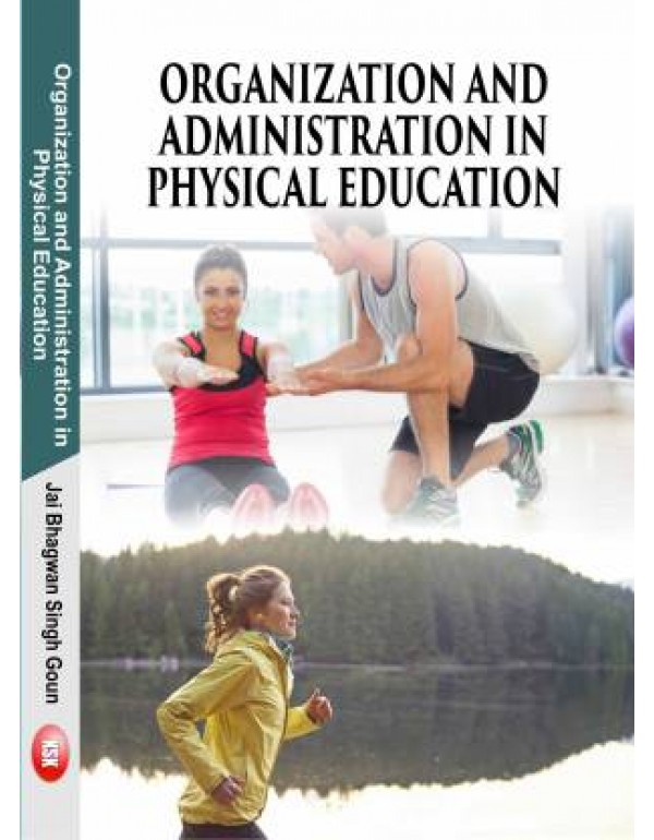 Organization and Administration in Physical Education (B.P.Ed. New Syllabus) By Jai Bhagwan Singh Goun