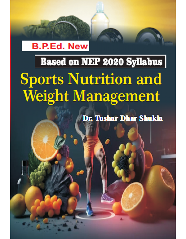 Sports Nutrition and Weight Management (B.P.Ed. Based on NEP 2020 Syllabus)